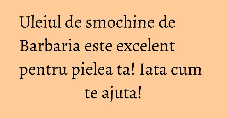 Uleiul de smochine de Barbaria este excelent pentru pielea ta! Iata cum te ajuta! Uleiul de smochine de Barbaria este excelent pentru pielea ta! Iata cum te ajuta!