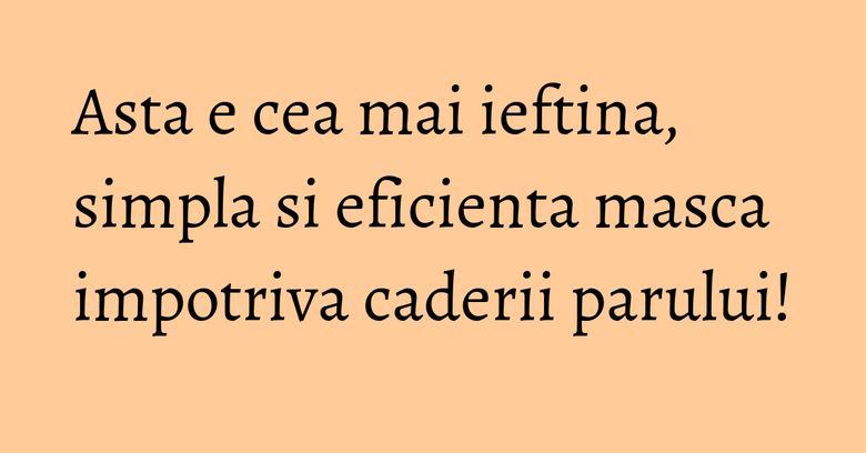 Asta e cea mai ieftina, simpla si eficienta masca impotriva caderii parului! Asta e cea mai ieftina, simpla si eficienta masca impotriva caderii parului!