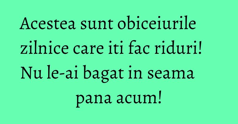 Acestea sunt obiceiurile zilnice care iti fac riduri! Nu le-ai bagat in seama pana acum! Acestea sunt obiceiurile zilnice care iti fac riduri! Nu le-ai bagat in seama pana acum!