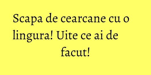 Scapa de cearcane cu o lingura! Uite ce ai de facut!