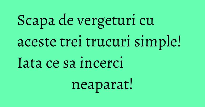 Scapa de vergeturi cu aceste trei trucuri simple! Iata ce sa incerci neaparat! Scapa de vergeturi cu aceste trei trucuri simple! Iata ce sa incerci neaparat!