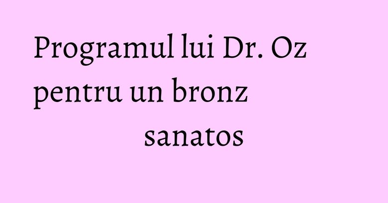 Programul lui Dr. Oz pentru un bronz sanatos