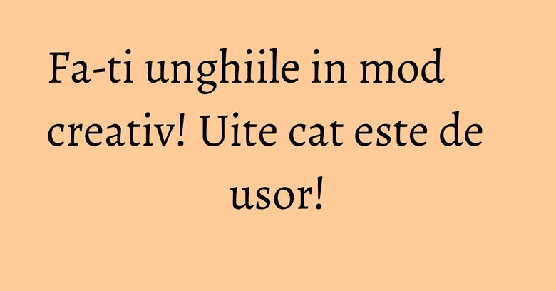 Fa-ti unghiile in mod creativ! Uite cat este de usor!