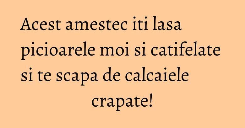 Acest amestec iti lasa picioarele moi si catifelate si te scapa de calcaiele crapate! Acest amestec iti lasa picioarele moi si catifelate si te scapa de calcaiele crapate!