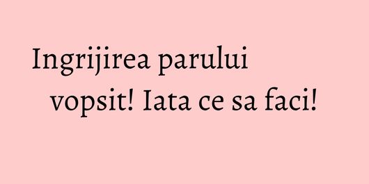 Ingrijirea parului vopsit! Iata ce sa faci!