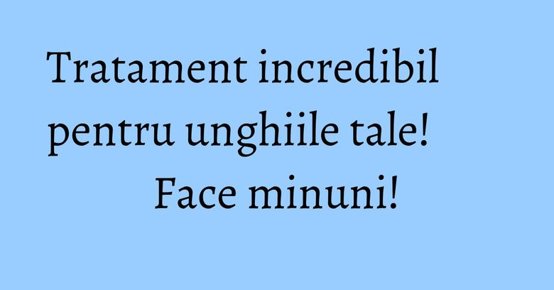 Tratament incredibil pentru unghiile tale! Face minuni! Tratament incredibil pentru unghiile tale! Face minuni!