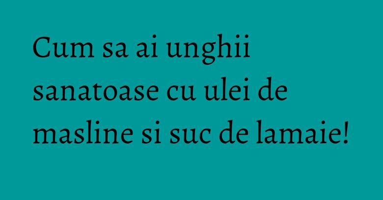 Cum sa ai unghii sanatoase cu ulei de masline si suc de lamaie! Cum sa ai unghii sanatoase cu ulei de masline si suc de lamaie!
