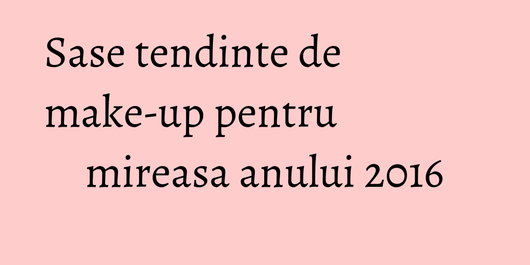 Sase tendinte de make-up pentru mireasa anului 2016