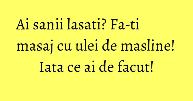 Ai sanii lasati? Fa-ti masaj cu ulei de masline! Iata ce ai de facut! Ai sanii lasati? Fa-ti masaj cu ulei de masline! Iata ce ai de facut!