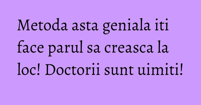 Metoda asta geniala iti face parul sa creasca la loc! Doctorii sunt uimiti! Metoda asta geniala iti face parul sa creasca la loc! Doctorii sunt uimiti!