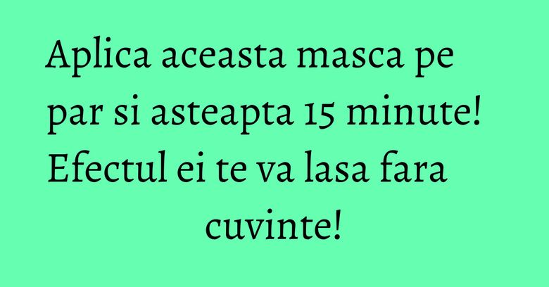 Aplica aceasta masca pe par si asteapta 15 minute! Efectul ei te va lasa fara cuvinte! Aplica aceasta masca pe par si asteapta 15 minute! Efectul ei te va lasa fara cuvinte!