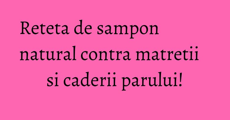 Reteta de sampon natural contra matretii si caderii parului! Reteta de sampon natural contra matretii si caderii parului!