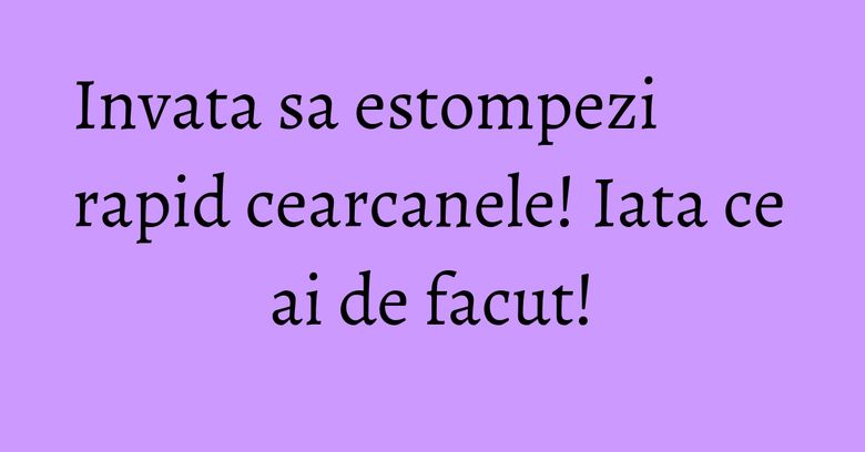Invata sa estompezi rapid cearcanele! Iata ce ai de facut! Invata sa estompezi rapid cearcanele! Iata ce ai de facut!