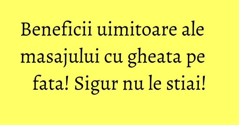 Beneficii uimitoare ale masajului cu gheata pe fata! Sigur nu le stiai! Beneficii uimitoare ale masajului cu gheata pe fata! Sigur nu le stiai!