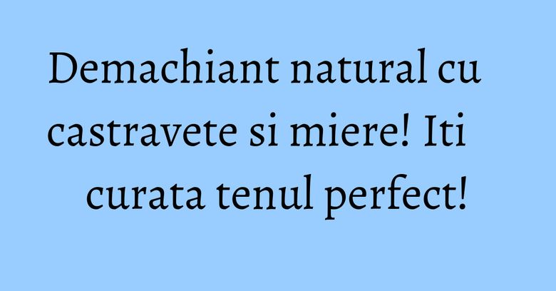 Demachiant natural cu castravete si miere! Iti curata tenul perfect! Demachiant natural cu castravete si miere! Iti curata tenul perfect!