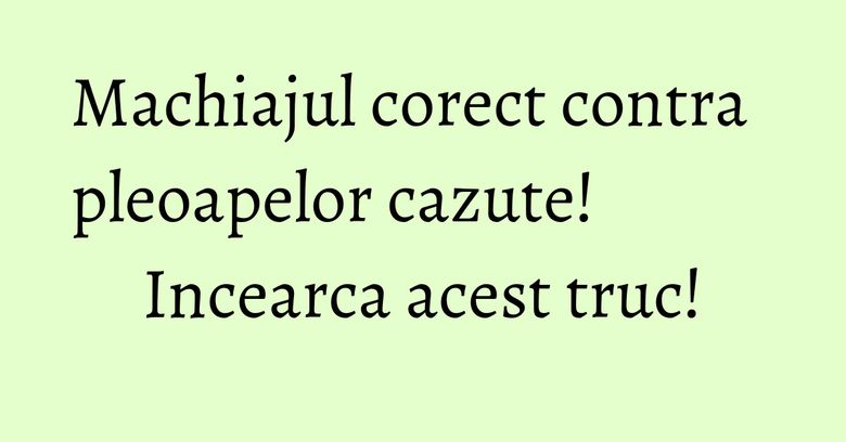 Machiajul corect contra pleoapelor cazute! Incearca acest truc! Machiajul corect contra pleoapelor cazute! Incearca acest truc!