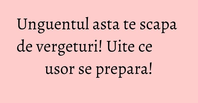 Unguentul asta te scapa de vergeturi! Uite ce usor se prepara! Unguentul asta te scapa de vergeturi! Uite ce usor se prepara!
