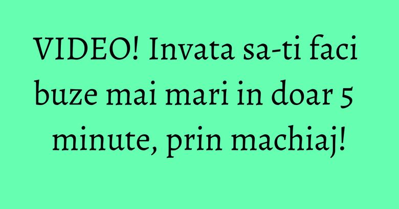 VIDEO! Invata sa-ti faci buze mai mari in doar 5 minute, prin machiaj! VIDEO! Invata sa-ti faci buze mai mari in doar 5 minute, prin machiaj!