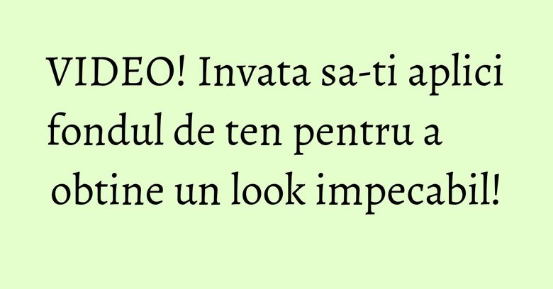 VIDEO! Invata sa-ti aplici fondul de ten pentru a obtine un look impecabil! VIDEO! Invata sa-ti aplici fondul de ten pentru a obtine un look impecabil!