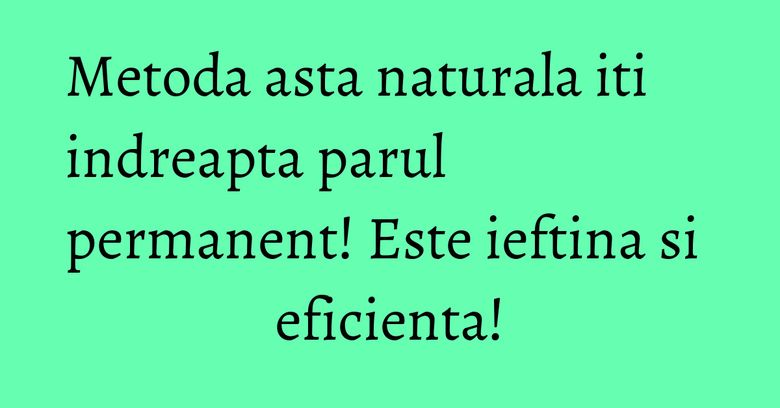 Metoda asta naturala iti indreapta parul permanent! Este ieftina si eficienta! Metoda asta naturala iti indreapta parul permanent! Este ieftina si eficienta!
