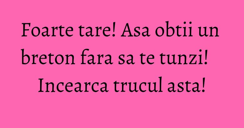 Foarte tare! Asa obtii un breton fara sa te tunzi! Incearca trucul asta! Foarte tare! Asa obtii un breton fara sa te tunzi! Incearca trucul asta!