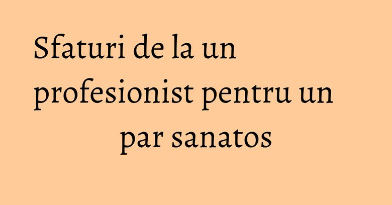 Sfaturi de la un profesionist pentru un par sanatos Sfaturi de la un profesionist pentru un par sanatos