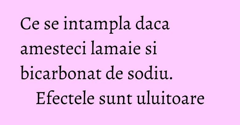 Ce se intampla daca amesteci lamaie si bicarbonat de sodiu. Efectele sunt uluitoare Ce se intampla daca amesteci lamaie si bicarbonat de sodiu. Efectele sunt uluitoare