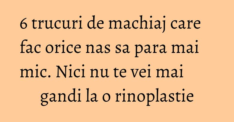 6 trucuri de machiaj care fac orice nas sa para mai mic. Nici nu te vei mai gandi la o rinoplastie 6 trucuri de machiaj care fac orice nas sa para mai mic. Nici nu te vei mai gandi la o rinoplastie