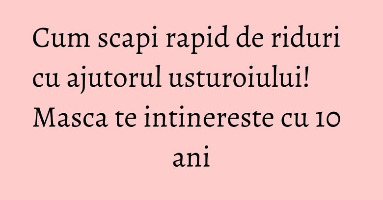 Cum scapi rapid de riduri cu ajutorul usturoiului! Masca te intinereste cu 10 ani
