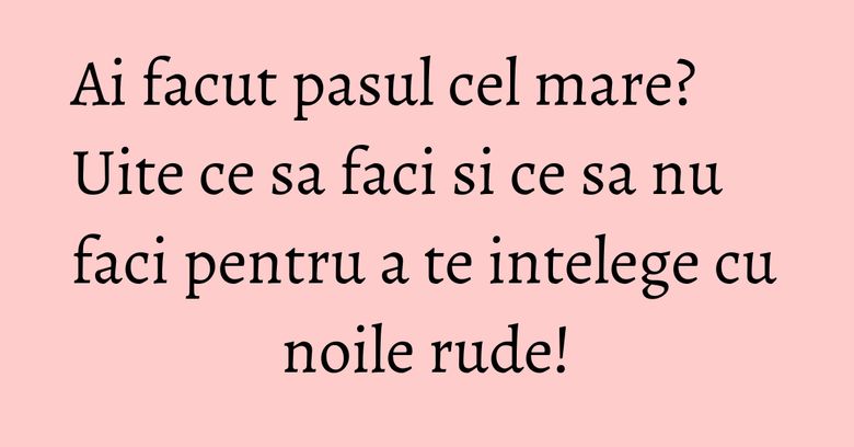 Ai facut pasul cel mare? Uite ce sa faci si ce sa nu faci pentru a te intelege cu noile rude! Ai facut pasul cel mare? Uite ce sa faci si ce sa nu faci pentru a te intelege cu noile rude!