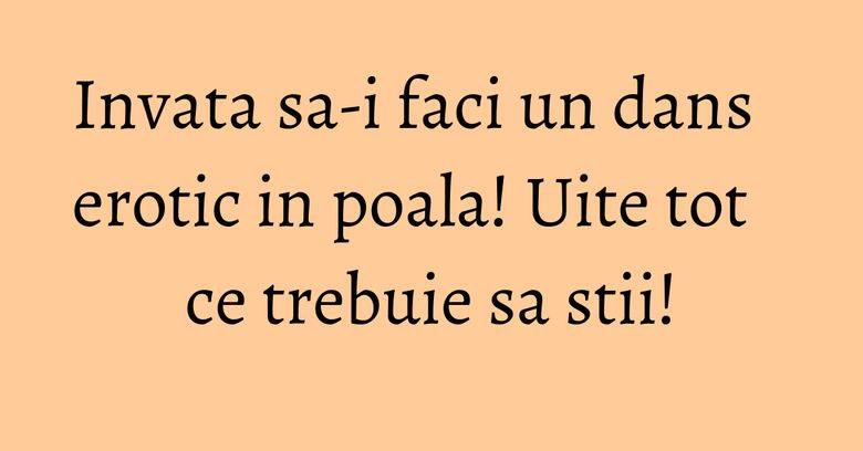 Invata sa-i faci un dans erotic in poala! Uite tot ce trebuie sa stii! Invata sa-i faci un dans erotic in poala! Uite tot ce trebuie sa stii!