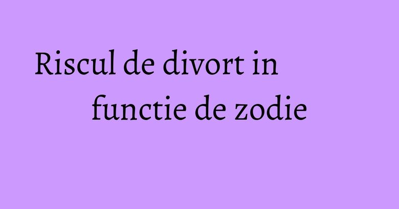 Riscul de divort in functie de zodie Riscul de divort in functie de zodie