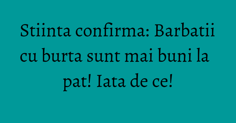 Stiinta confirma: Barbatii cu burta sunt mai buni la pat! Iata de ce! Stiinta confirma: Barbatii cu burta sunt mai buni la pat! Iata de ce!