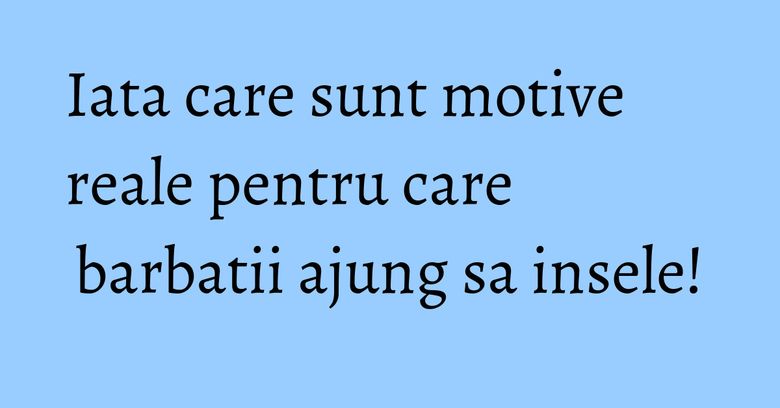 Iata care sunt motive reale pentru care barbatii ajung sa insele! Iata care sunt motive reale pentru care barbatii ajung sa insele!