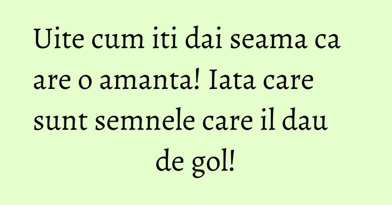 Uite cum iti dai seama ca are o amanta! Iata care sunt semnele care il dau de gol! Uite cum iti dai seama ca are o amanta! Iata care sunt semnele care il dau de gol!