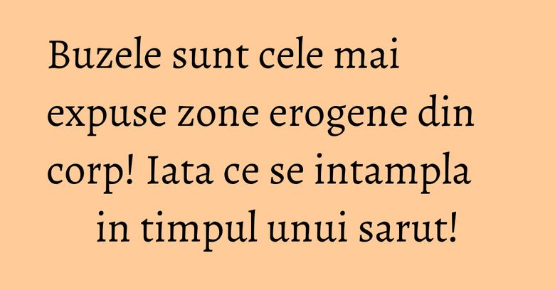 Buzele sunt cele mai expuse zone erogene din corp! Iata ce se intampla in timpul unui sarut! Buzele sunt cele mai expuse zone erogene din corp! Iata ce se intampla in timpul unui sarut!