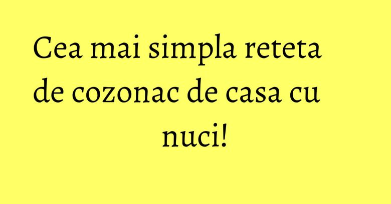 Cea mai simpla reteta de cozonac de casa cu nuci! Cea mai simpla reteta de cozonac de casa cu nuci!