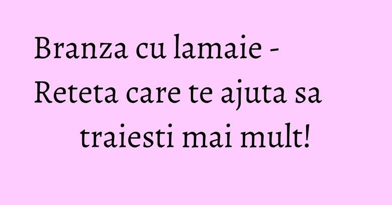 Branza cu lamaie - Reteta care te ajuta sa traiesti mai mult!