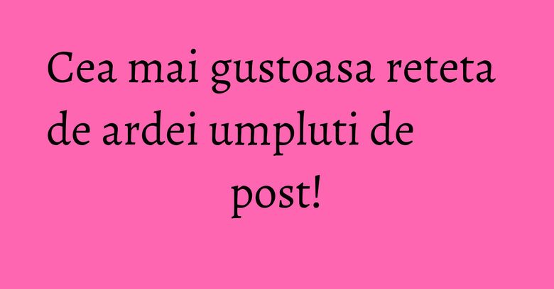 Cea mai gustoasa reteta de ardei umpluti de post! Cea mai gustoasa reteta de ardei umpluti de post!