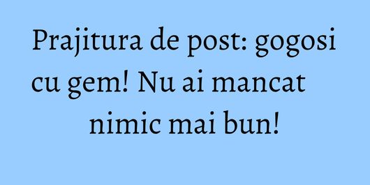 Prajitura de post: gogosi cu gem! Nu ai mancat nimic mai bun!