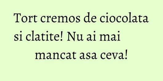 Tort cremos de ciocolata si clatite! Nu ai mai mancat asa ceva!