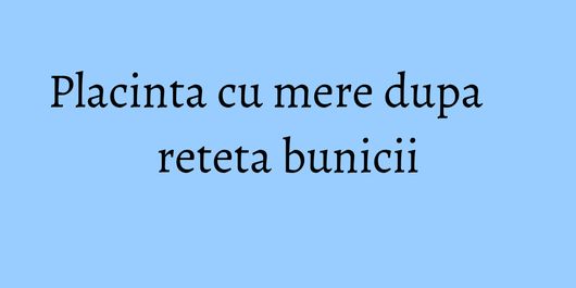 Placinta cu mere dupa reteta bunicii