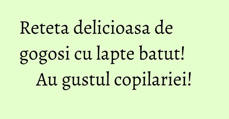 Reteta delicioasa de gogosi cu lapte batut! Au gustul copilariei!
