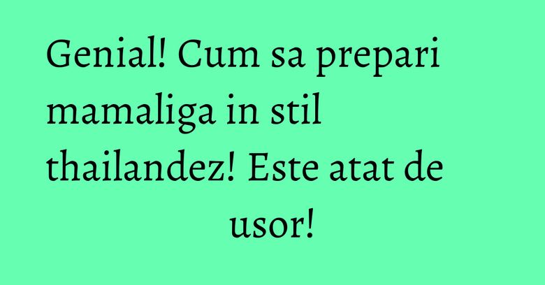 Genial! Cum sa prepari mamaliga in stil thailandez! Este atat de usor!