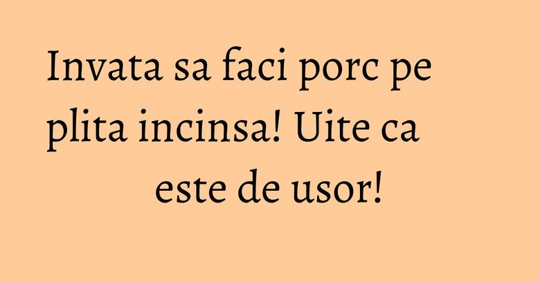 Invata sa faci porc pe plita incinsa! Uite ca este de usor! Invata sa faci porc pe plita incinsa! Uite ca este de usor!