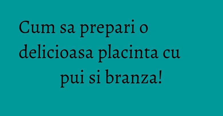 Cum sa prepari o delicioasa placinta cu pui si branza! Cum sa prepari o delicioasa placinta cu pui si branza!