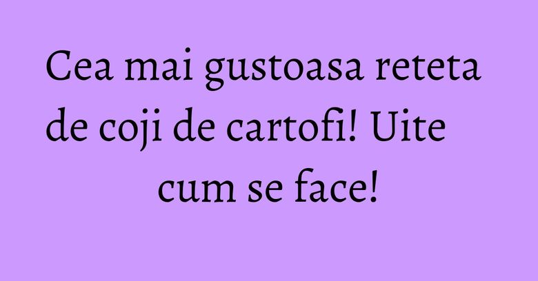 Cea mai gustoasa reteta de coji de cartofi! Uite cum se face! Cea mai gustoasa reteta de coji de cartofi! Uite cum se face!