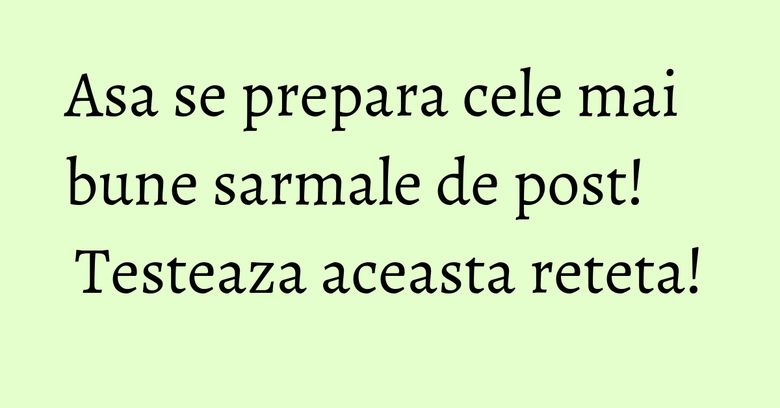 Asa se prepara cele mai bune sarmale de post! Testeaza aceasta reteta! Asa se prepara cele mai bune sarmale de post! Testeaza aceasta reteta!