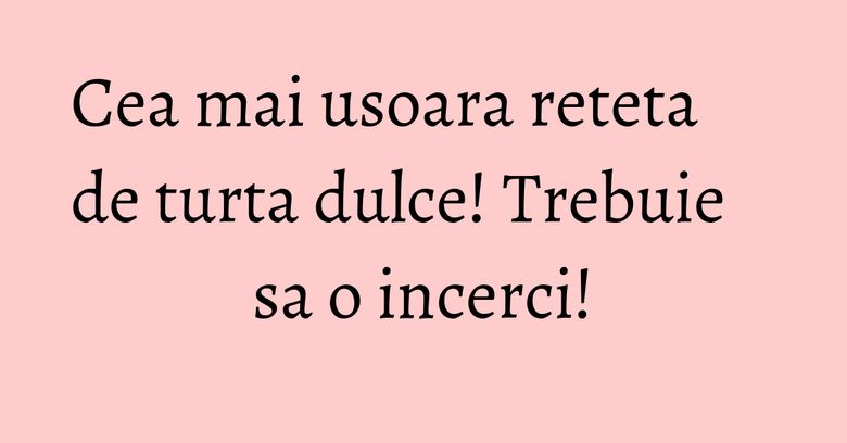 Cea mai usoara reteta de turta dulce! Trebuie sa o incerci! Cea mai usoara reteta de turta dulce! Trebuie sa o incerci!