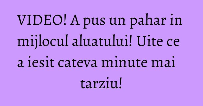 VIDEO! A pus un pahar in mijlocul aluatului! Uite ce a iesit cateva minute mai tarziu!